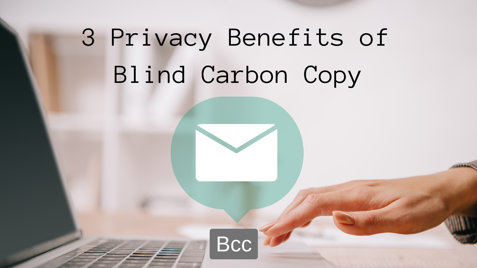 3 Privacy Benefits of Blind Carbon Copy (BCC) —
