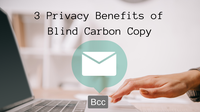 3 Privacy Benefits of Blind Carbon Copy (BCC)