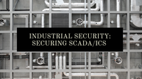 Industrial Security: Securing SCADA/ICS